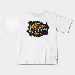 We Rise By Lifting Others Kids T-Shirt